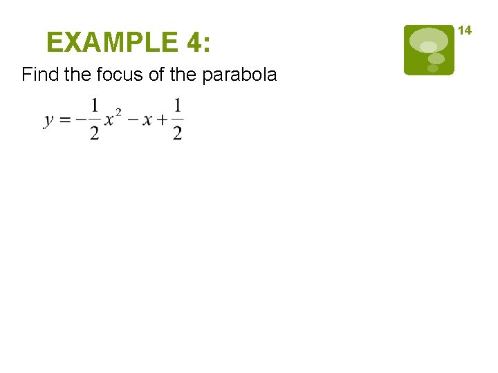 EXAMPLE 4: Find the focus of the parabola 14 