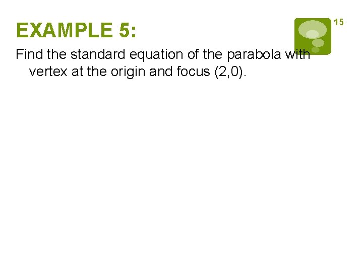 EXAMPLE 5: Find the standard equation of the parabola with vertex at the origin
