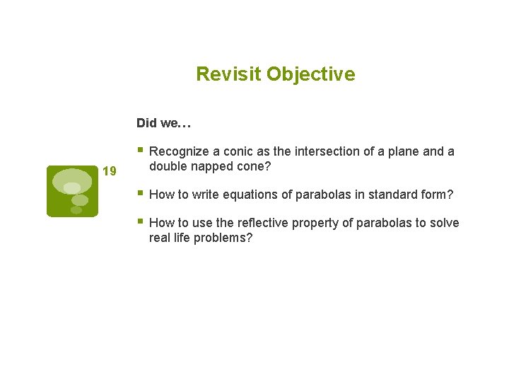 Revisit Objective Did we… § Recognize a conic as the intersection of a plane