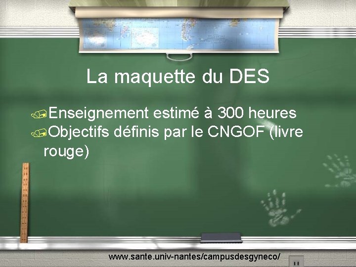 La maquette du DES /Enseignement estimé à 300 heures /Objectifs définis par le CNGOF