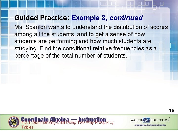 Guided Practice: Example 3, continued Ms. Scanlon wants to understand the distribution of scores