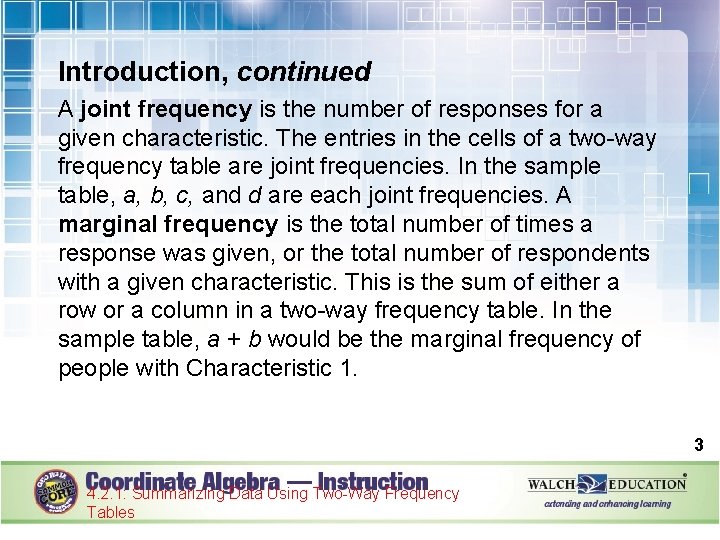 Introduction, continued A joint frequency is the number of responses for a given characteristic.