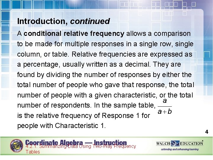 Introduction, continued A conditional relative frequency allows a comparison to be made for multiple