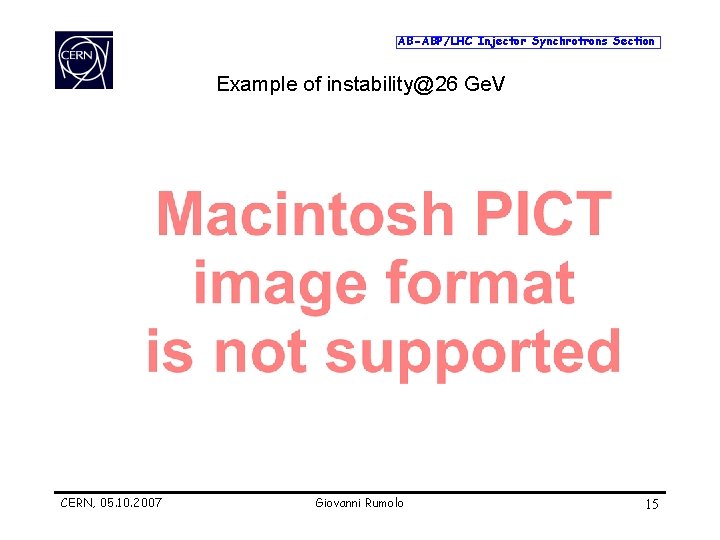 AB-ABP/LHC Injector Synchrotrons Section Example of instability@26 Ge. V CERN, 05. 10. 2007 Giovanni