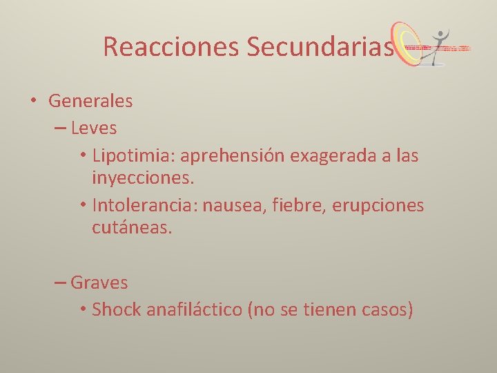 Reacciones Secundarias • Generales – Leves • Lipotimia: aprehensión exagerada a las inyecciones. •