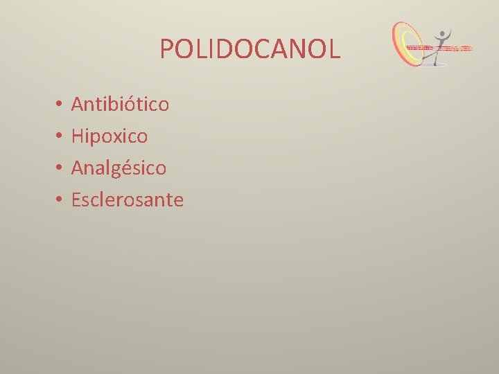 POLIDOCANOL • • Antibiótico Hipoxico Analgésico Esclerosante 