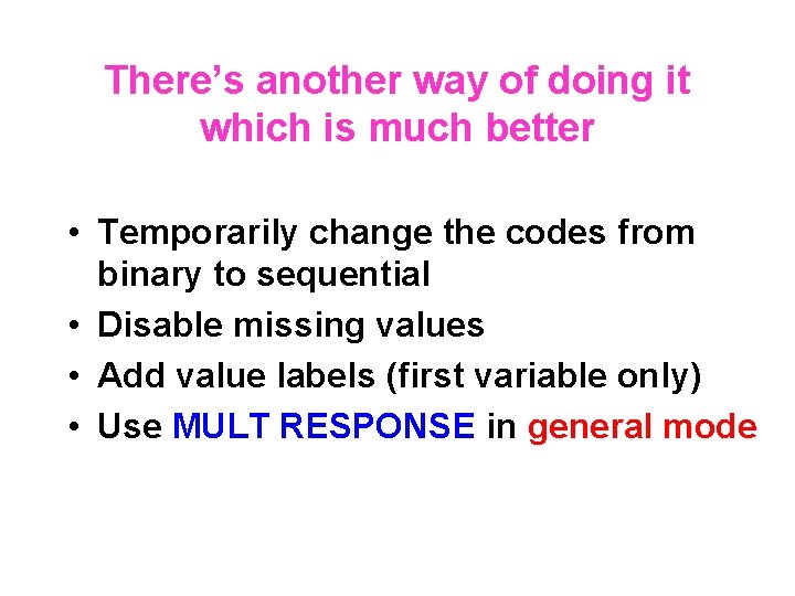 There’s another way of doing it which is much better • Temporarily change the