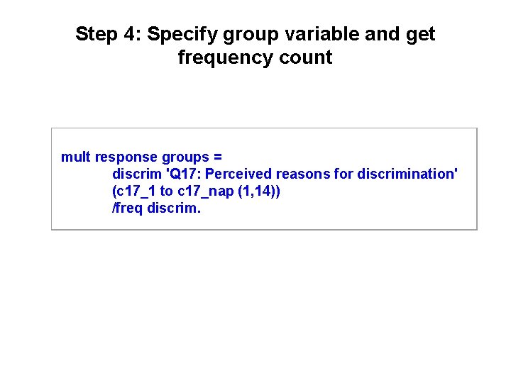 Step 4: Specify group variable and get frequency count mult response groups = discrim