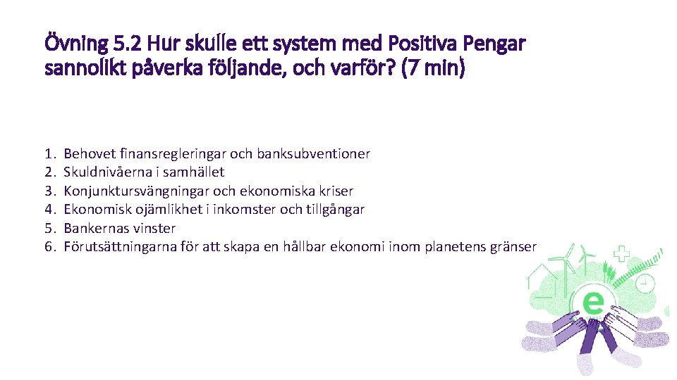 Övning 5. 2 Hur skulle ett system med Positiva Pengar sannolikt påverka följande, och