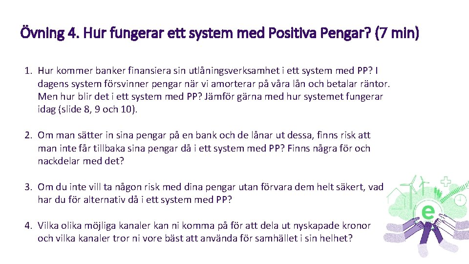 Övning 4. Hur fungerar ett system med Positiva Pengar? (7 min) 1. Hur kommer
