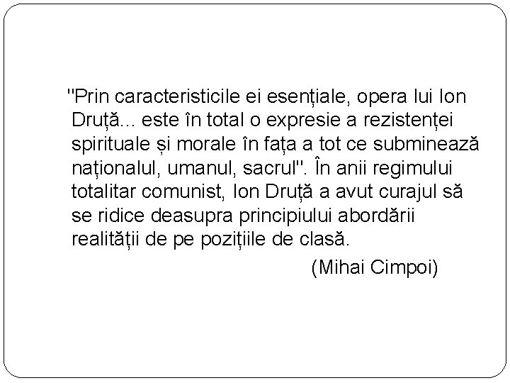 "Prin caracteristicile ei esențiale, opera lui Ion Druță. . . este în total o