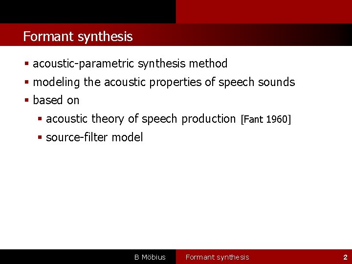 l Formant synthesis acoustic-parametric synthesis method modeling the acoustic properties of speech sounds based