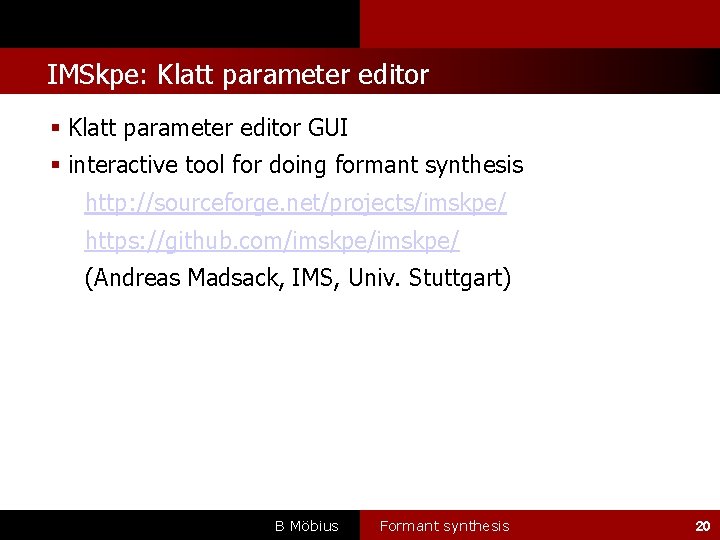 l IMSkpe: Klatt parameter editor GUI interactive tool for doing formant synthesis http: //sourceforge.