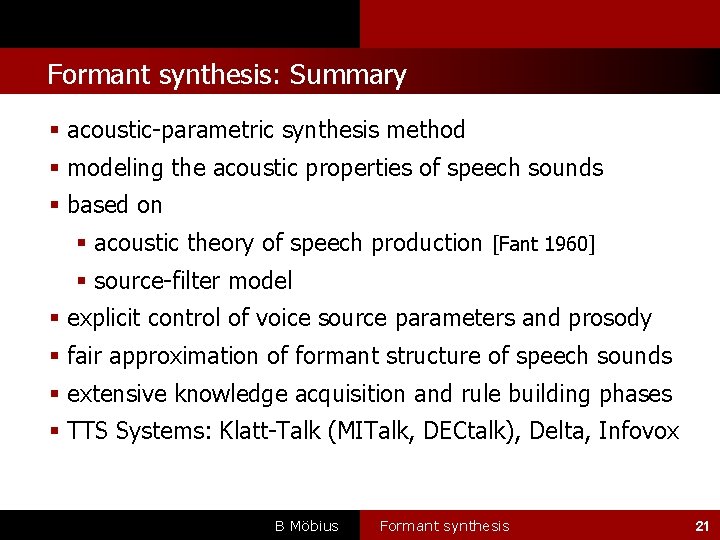 l Formant synthesis: Summary acoustic-parametric synthesis method modeling the acoustic properties of speech sounds