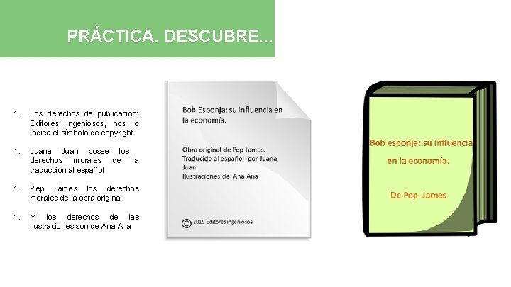 PRÁCTICA. DESCUBRE. . . 1. Los derechos de publicación: Editores Ingeniosos, nos lo indica
