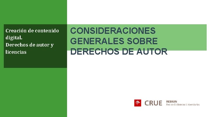 Creación de contenido digital. Derechos de autor y licencias CONSIDERACIONES GENERALES SOBRE DERECHOS DE