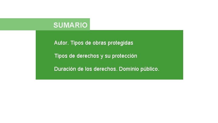 SUMARIO Autor. Tipos de obras protegidas Tipos de derechos y su protección Duración de