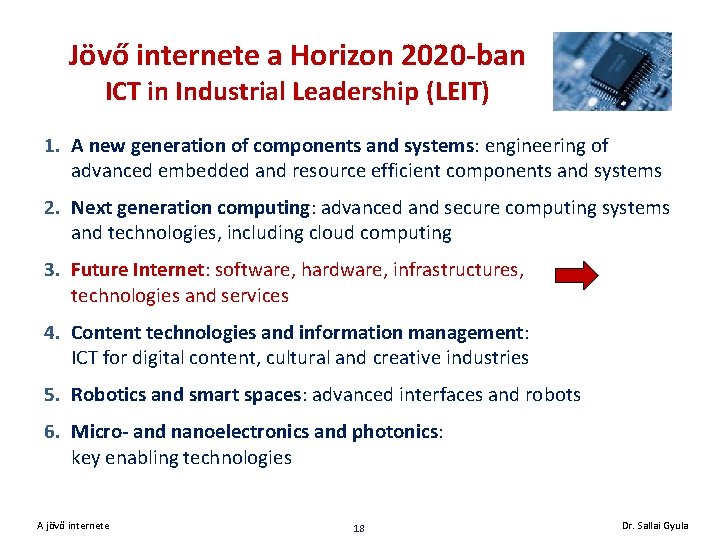 Jövő internete a Horizon 2020 -ban ICT in Industrial Leadership (LEIT) 1. A new