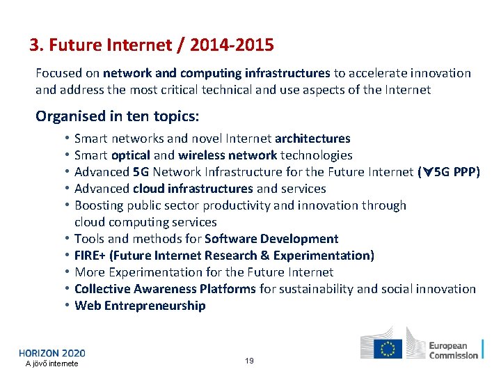3. Future Internet / 2014 -2015 Focused on network and computing infrastructures to accelerate