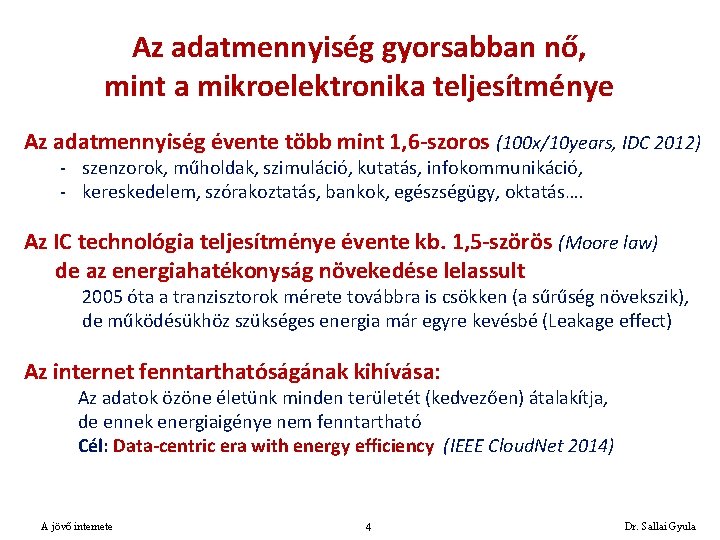 Az adatmennyiség gyorsabban nő, mint a mikroelektronika teljesítménye Az adatmennyiség évente több mint 1,