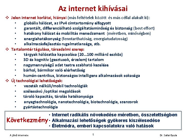 Az internet kihívásai v Jelen internet korlátai, hiányai (más feltételek között és más céllal