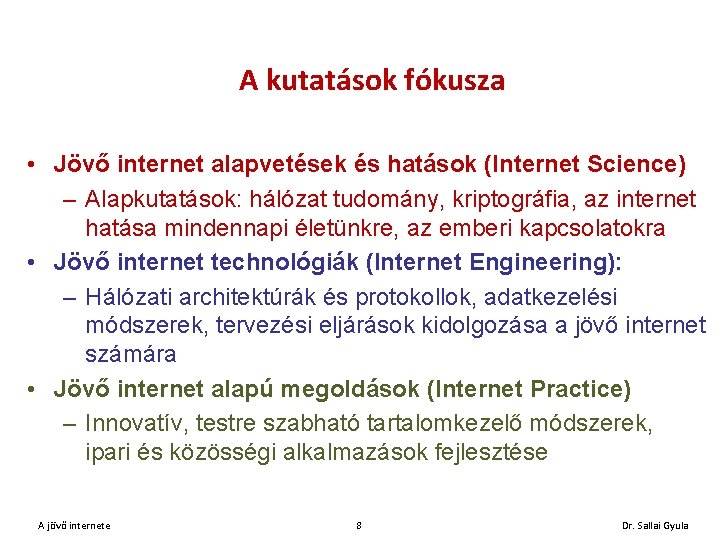 A kutatások fókusza • Jövő internet alapvetések és hatások (Internet Science) – Alapkutatások: hálózat