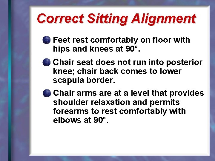 Correct Sitting Alignment Feet rest comfortably on floor with hips and knees at 90°.