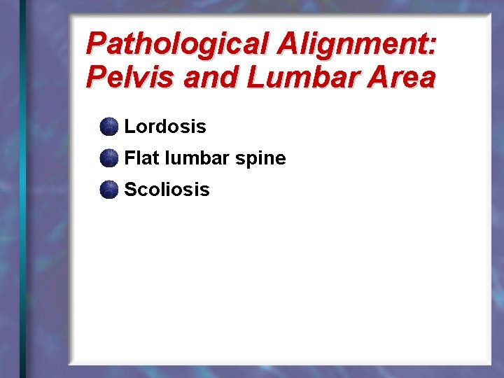 Pathological Alignment: Pelvis and Lumbar Area Lordosis Flat lumbar spine Scoliosis 