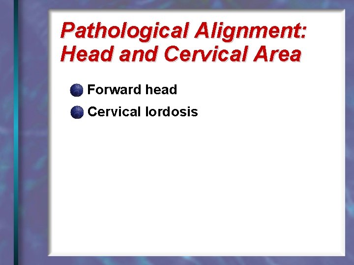 Pathological Alignment: Head and Cervical Area Forward head Cervical lordosis 