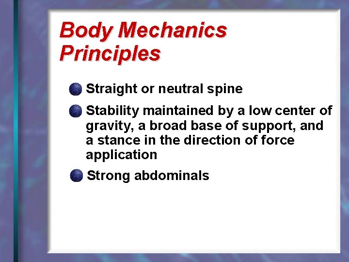 Body Mechanics Principles Straight or neutral spine Stability maintained by a low center of