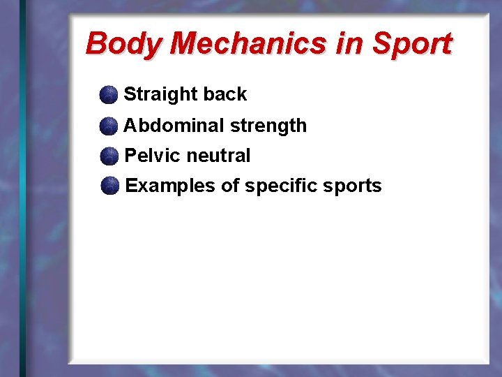 Body Mechanics in Sport Straight back Abdominal strength Pelvic neutral Examples of specific sports