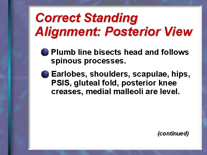 Correct Standing Alignment: Posterior View Plumb line bisects head and follows spinous processes. Earlobes,