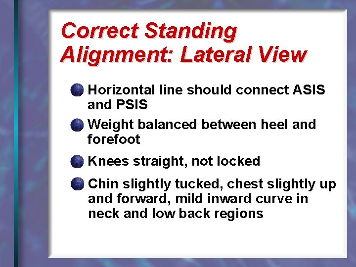 Correct Standing Alignment: Lateral View Horizontal line should connect ASIS and PSIS Weight balanced