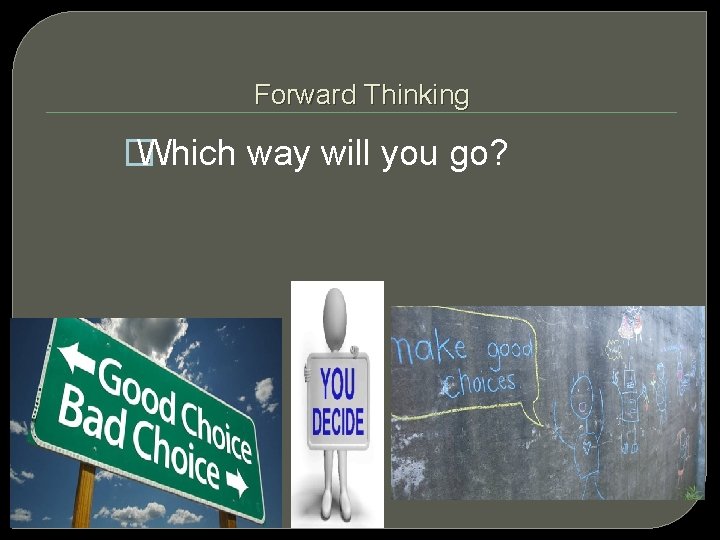 Forward Thinking � Which way will you go? 