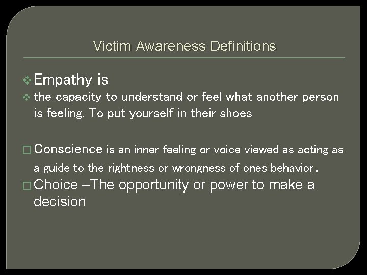 Victim Awareness Definitions v Empathy v is the capacity to understand or feel what