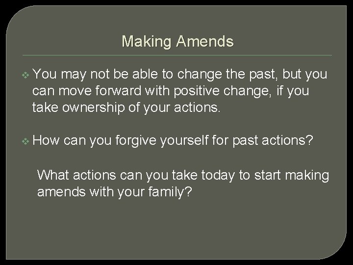 Making Amends v You may not be able to change the past, but you