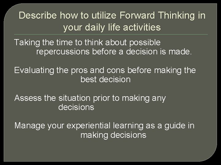 Describe how to utilize Forward Thinking in your daily life activities Taking the time