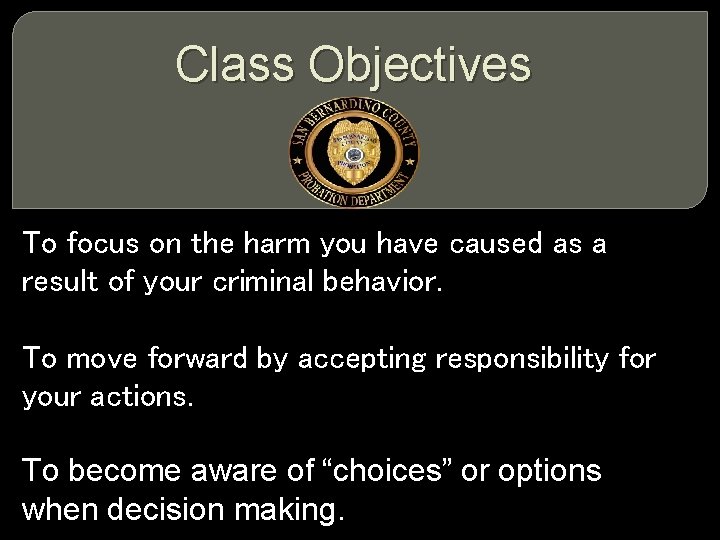 Class Objectives To focus on the harm you have caused as a result of