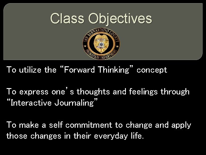 Class Objectives To utilize the “Forward Thinking” concept To express one’s thoughts and feelings