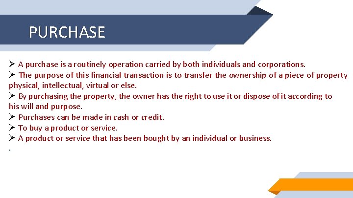 PURCHASE Ø A purchase is a routinely operation carried by both individuals and corporations.