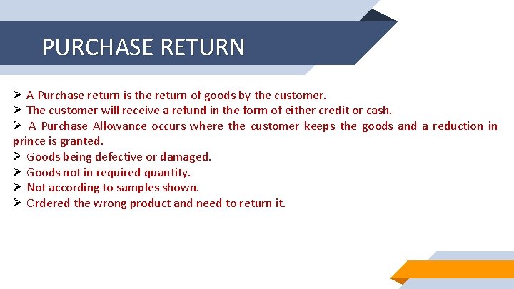 PURCHASE RETURN Ø A Purchase return is the return of goods by the customer.