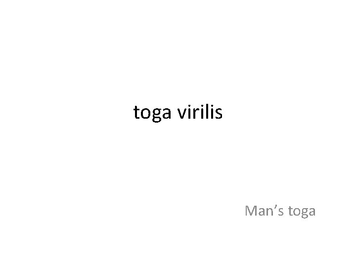 toga virilis Man’s toga 