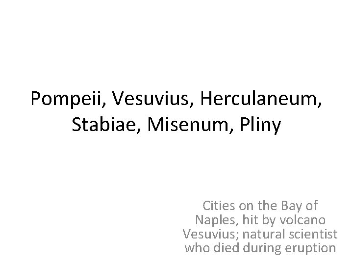 Pompeii, Vesuvius, Herculaneum, Stabiae, Misenum, Pliny Cities on the Bay of Naples, hit by