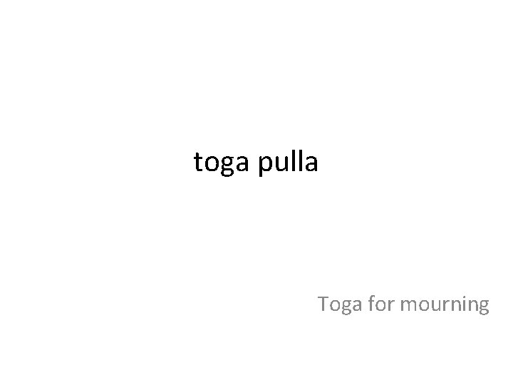 toga pulla Toga for mourning 