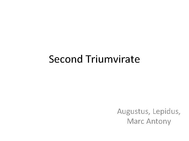 Second Triumvirate Augustus, Lepidus, Marc Antony 