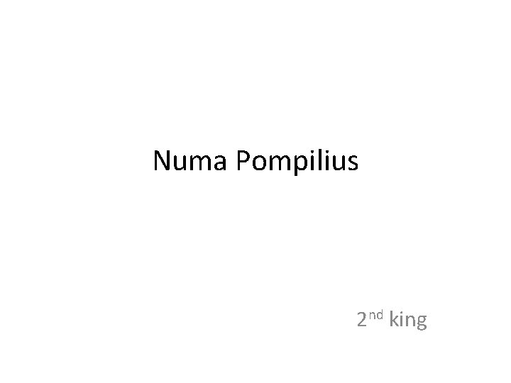 Numa Pompilius 2 nd king 