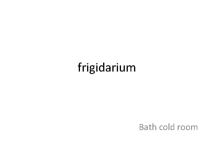 frigidarium Bath cold room 