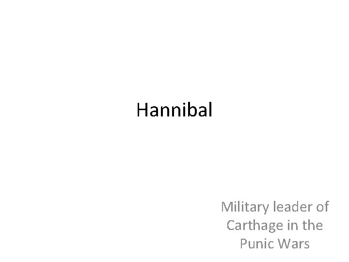 Hannibal Military leader of Carthage in the Punic Wars 