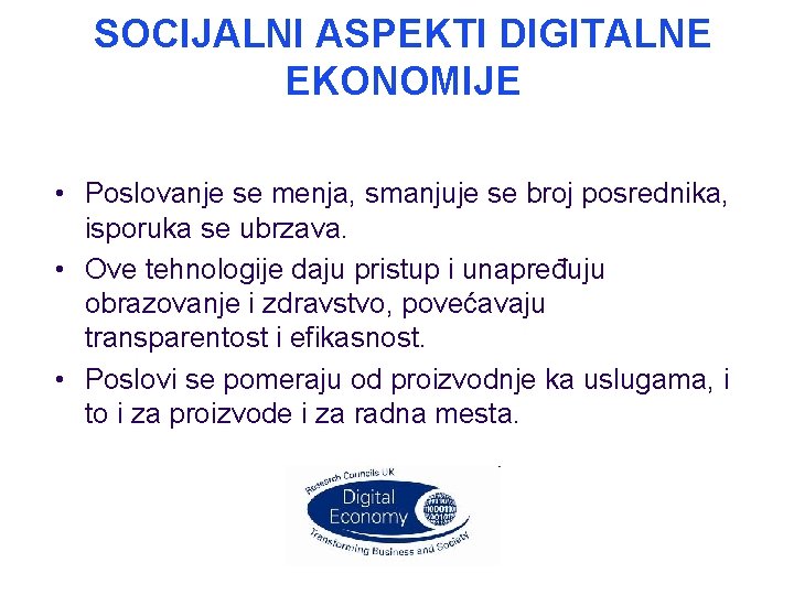 SOCIJALNI ASPEKTI DIGITALNE EKONOMIJE • Poslovanje se menja, smanjuje se broj posrednika, isporuka se