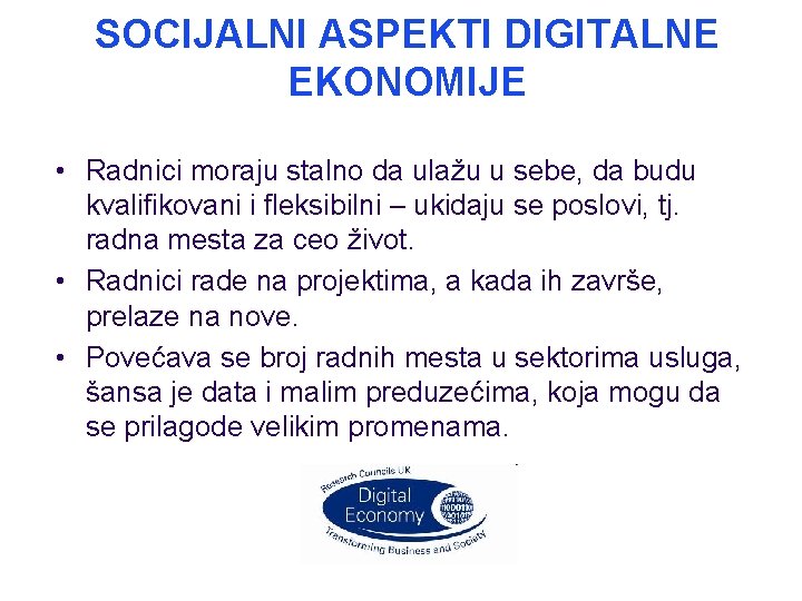 SOCIJALNI ASPEKTI DIGITALNE EKONOMIJE • Radnici moraju stalno da ulažu u sebe, da budu